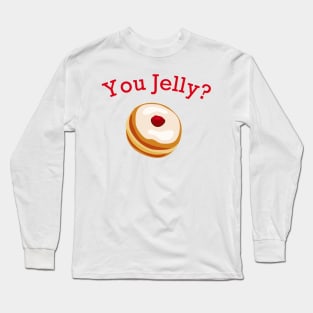 You Jelly? Long Sleeve T-Shirt